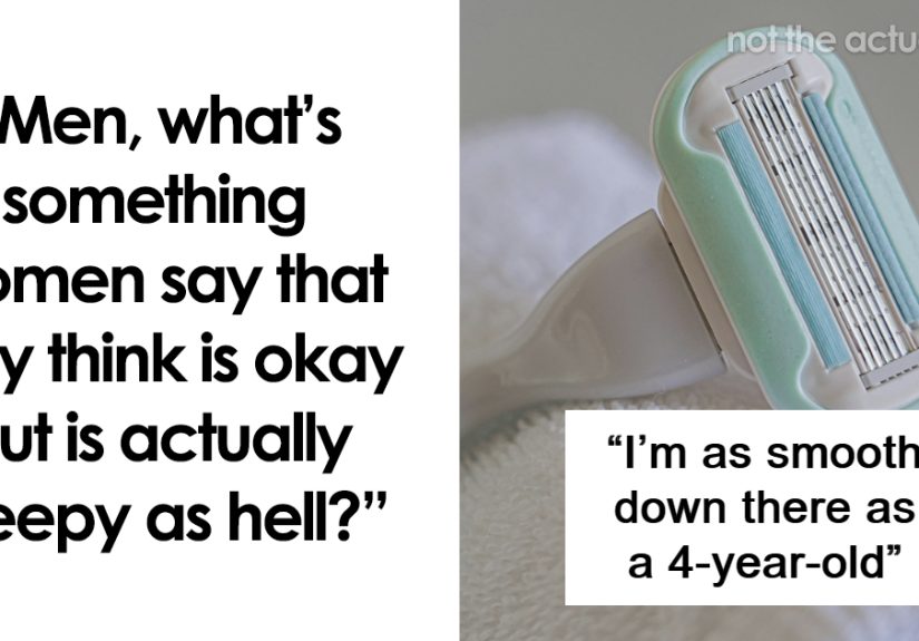 “Would Never Be Okay If The Roles Were Reversed”: 40 Creepy Things Women Say To Men