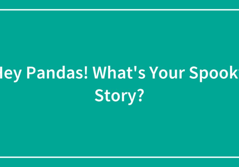Hey Pandas! What’s Your Spooky Story?