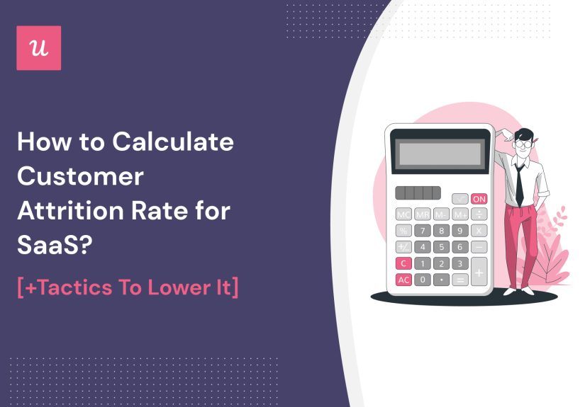 How to Calculate Customer Attrition Rate for SaaS? [+Tactics to Lower it]