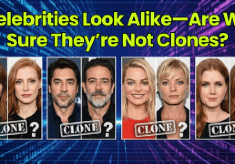 Celebrities Look AlikeAre We Sure They’re Not Clones? - Dumb Little Man