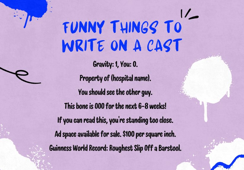 210+ Funny Things to Write on a Cast for Adults & Kids