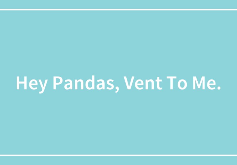 Hey Pandas, Vent To Me.