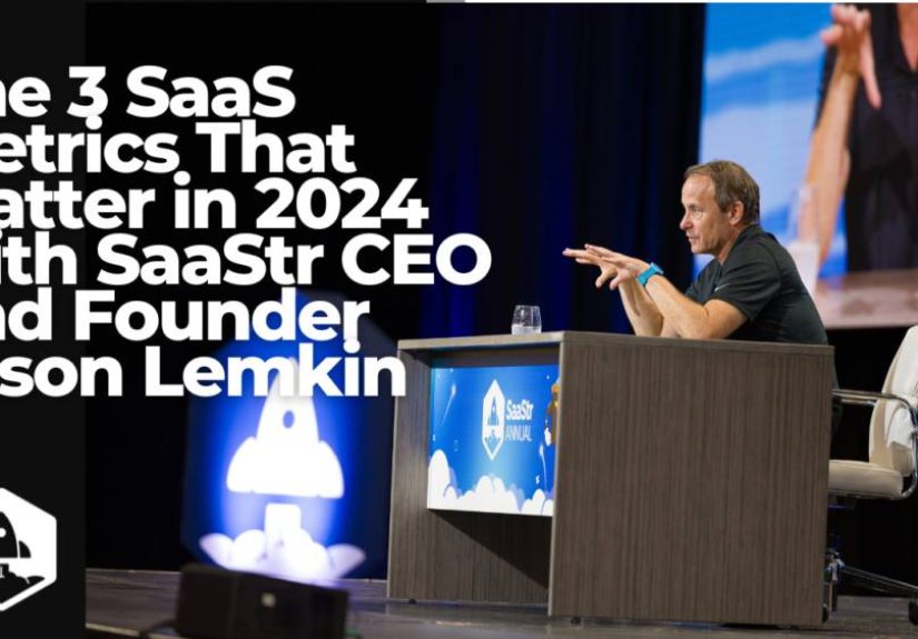 The Three SaaS Metrics That Matter in 2024 with SaaStr Founder and CEO Jason Lemkin